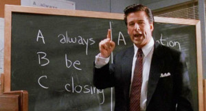 Alec Baldwin in Glengarry Glen Ross...remember your ABCs